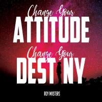 Change your destiny by changing your attitude
