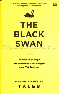 The black swan : rahasia terjadinya peristiwa-peristiwa langka yang tak terduga