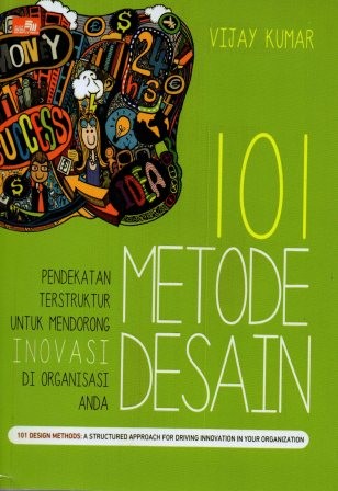 101 Metode Desain : pendekatan terstruktur untuk Mendorong inovasi di Organisasi Anda