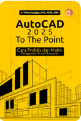 AutoCAD 2025 to the Point Cara Praktis dan Mahir Menggambar Proyek Bangunan