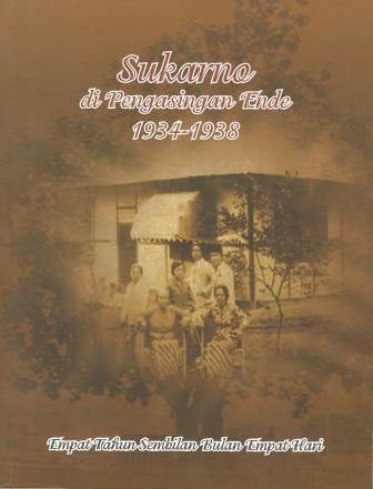 Sukarno di Pengasingan Ende 1934–1938: Empat Tahun Sembilan Bulan Empat Hari