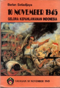 Image of 10 Nopember 1945 Gelora Kepahlawanan Indonesia