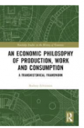 An Economic Philosophy of Production, Work and Consumption
