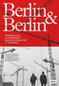 Berlin & Berlin: Stadtplanung nach dem Mauerfall