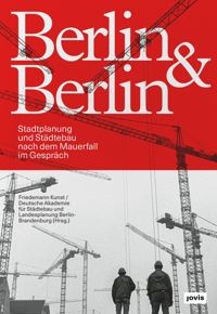 Berlin & Berlin: Stadtplanung nach dem Mauerfall