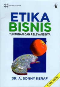 Etika bisnis : tuntutan dan relevansinya