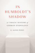 In Humboldt's shadow : a tragic history of German ethnology