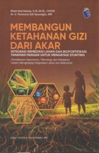 Image of Membangun Ketahanan Gizi dari akar : integrasi remediasi lahan dan biofortifikasi tanaman pangan untuk mengatasi Stunting
