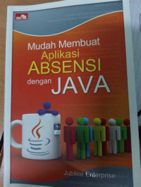 Image of MUDAH MEMBUAT APLIKASI ABSEENSI DENGAN JAVA