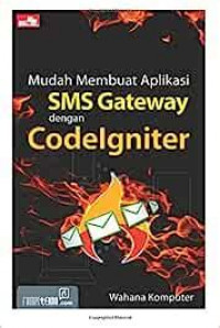 MUDAH MEMBUAT APLIKASI SMS GATEWAY DENGAN CODELGNITER