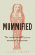 Mummified : the stories behind Egyptian mummies in museums