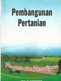 Pembangunan Pertanian : Progres dan Paradigma