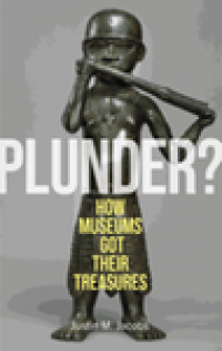 Plunder?: how museums got their treasures