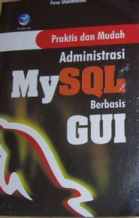 Image of PRAKTIS DAN MUDAH ADMINISTRASI MYSQL BERBASIS  GUI