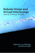Robotic vision and virtual interfacing : seeing, sensing, shaping