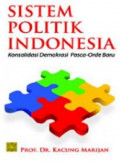 Sistem politik Indonesia : konsolidasi demokrasi pasca orde baru