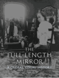 The full-length mirror : a global visual history