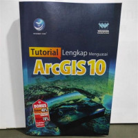 Image of TUTOTIAL LENGKAP MENGUASAI ARCGIS 10