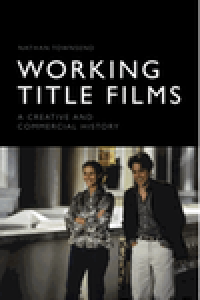 Working title films : a creative and commercial history